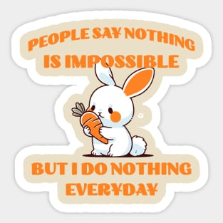 People say nothing is impossible but I do nothing everyday Sticker